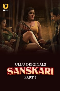 Download [18+] Sanskari Part 1 (2023) Hindi Ullu Originals Web Series HDRip 1080p | 720p | 480p [250MB] download