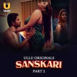 Download [18+] Sanskari Part 2 (2023) Hindi Ullu Originals Web Series HDRip 1080p | 720p | 480p [400MB] download