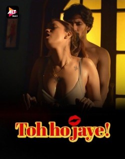 Download [18+] Toh Hojaye S01 (2023) Hindi AltBalaji Web Series HDRip 1080p | 720p | 480p [400MB] download